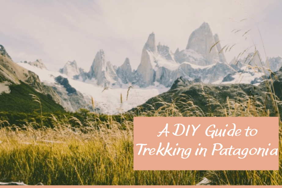 A DIY Guide To Trekking Patagonia